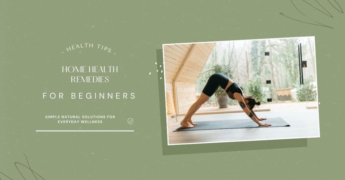 Home Health Remedies for Natural Wellness at Home