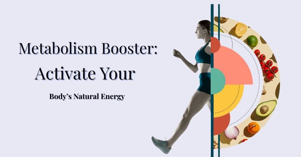 Metabolism Booster: Activate Your Body’s Natural Energy