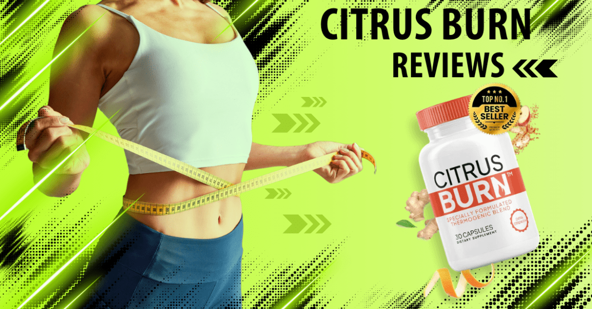 CITRUS BURN REVIEWS 2025 Does This Weight Loss Supplement Really Work? An Honest Look
