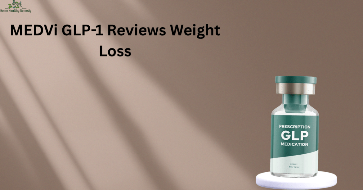 MEDVi GLP-1 Weight Loss Program: GLP-1 Reviews