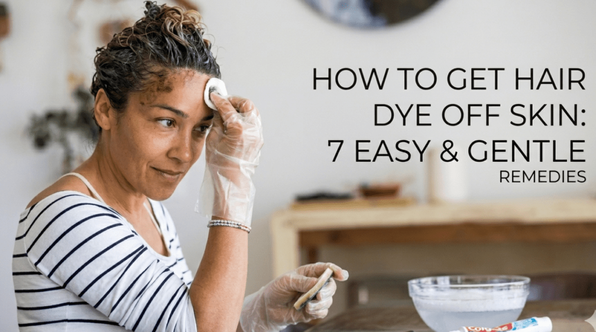 How to Get Hair Dye Off Skin: The Ultimate Step-by-Step Guide